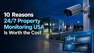 10 Reasons 24/7 Of Property Monitoring in USA